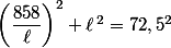 \left(\dfrac{858}{\ell}\right)^2+\ell\,^2=72,5^2